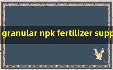 granular npk fertilizer suppliers